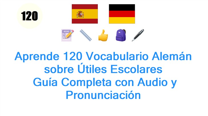 Aprende 120 Vocabulario Alemán sobre Útiles Escolares: Guía Completa con Audio y Pronunciación